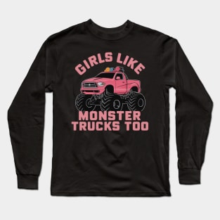 girls like monster trucks too Long Sleeve T-Shirt